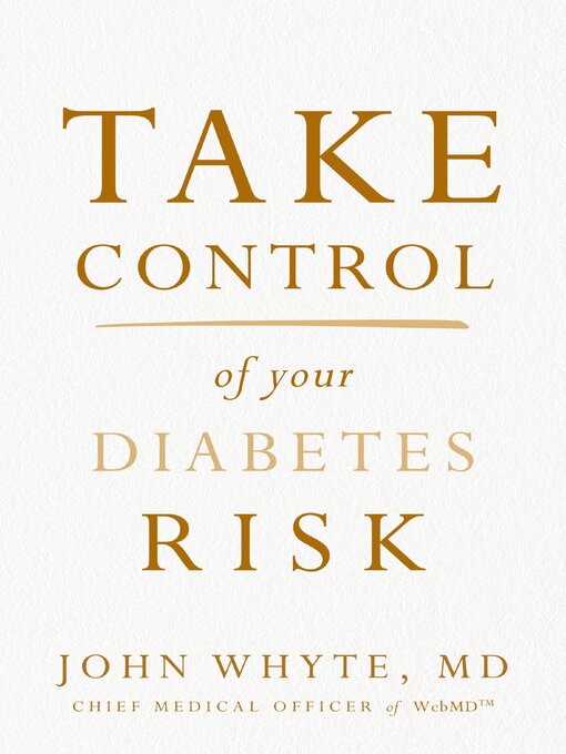 Title details for Take Control of Your Diabetes Risk by John Whyte, MD, MPH - Available